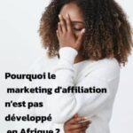 Affiliation en Afrique Pourquoi l'affiliation n'est pas développer en afrique